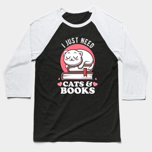 I Just Need Cats & Books Club Avid Readers Cats Bookworms Baseball T-Shirt